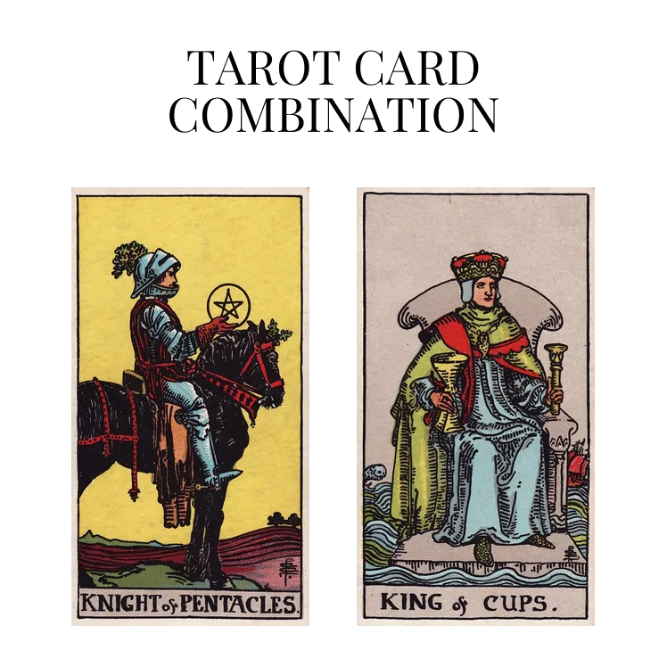 knight of pentacles and king of cups tarot cards combination meaning