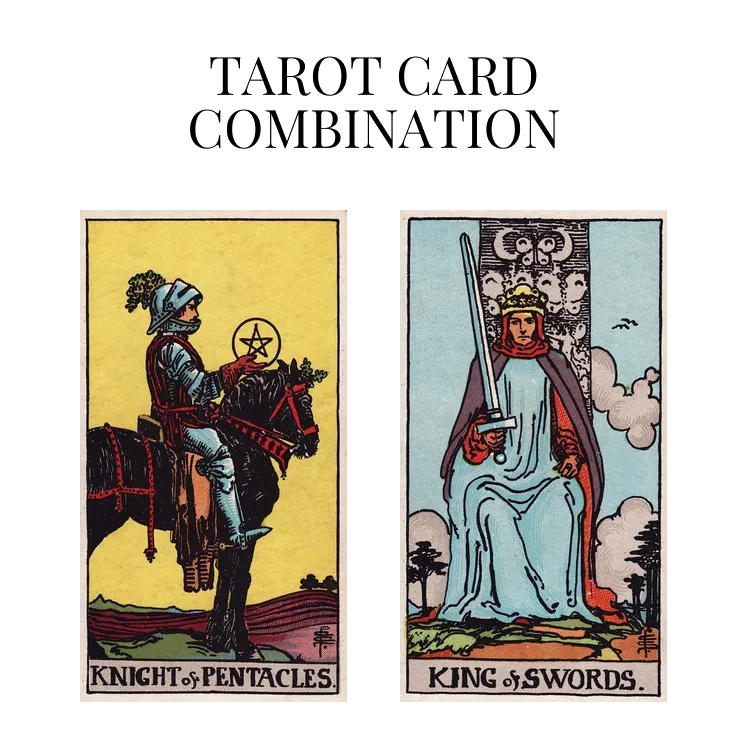 knight of pentacles and king of swords tarot cards combination meaning