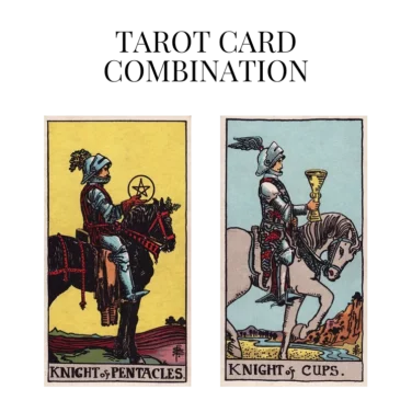 knight of pentacles and knight of cups tarot cards combination meaning