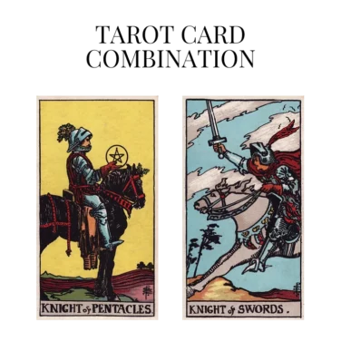 knight of pentacles and knight of swords tarot cards combination meaning