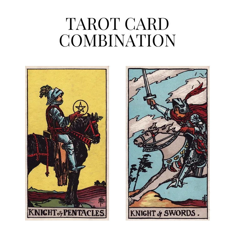 knight of pentacles and knight of swords tarot cards combination meaning