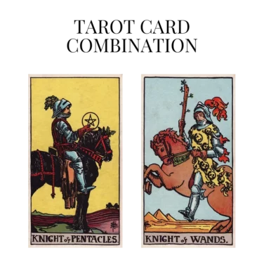 knight of pentacles and knight of wands tarot cards combination meaning