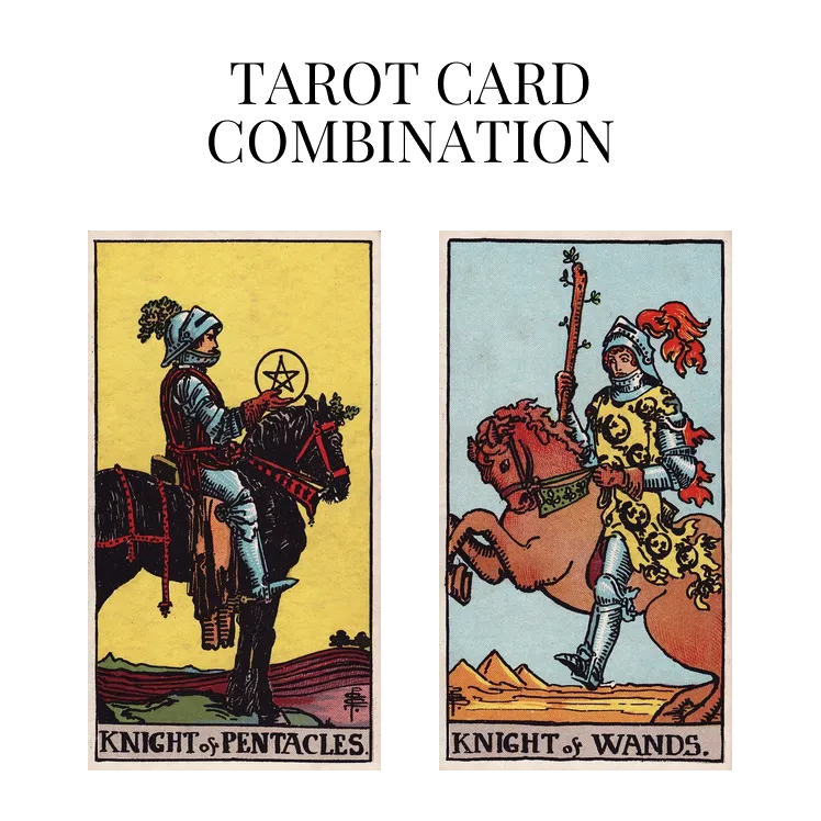 knight of pentacles and knight of wands tarot cards combination meaning
