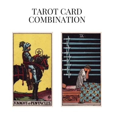 knight of pentacles and nine of swords tarot cards combination meaning