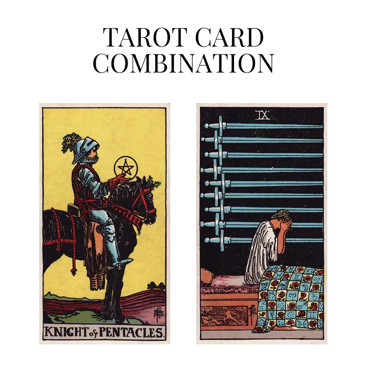 knight of pentacles and nine of swords tarot cards combination meaning