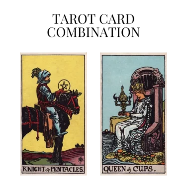 knight of pentacles and queen of cups tarot cards combination meaning