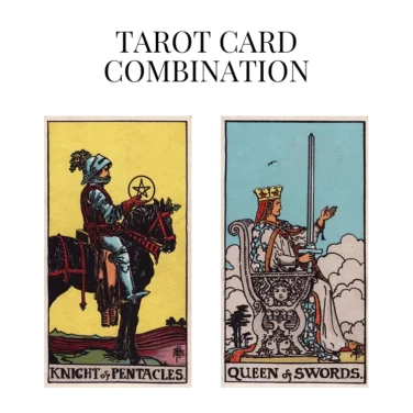 knight of pentacles and queen of swords tarot cards combination meaning