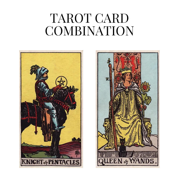 knight of pentacles and queen of wands tarot cards combination meaning