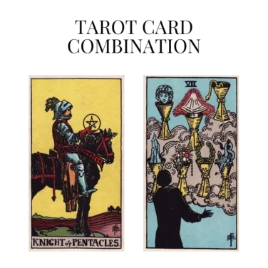 knight of pentacles and seven of cups tarot cards combination meaning