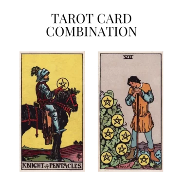 knight of pentacles and seven of pentacles tarot cards combination meaning