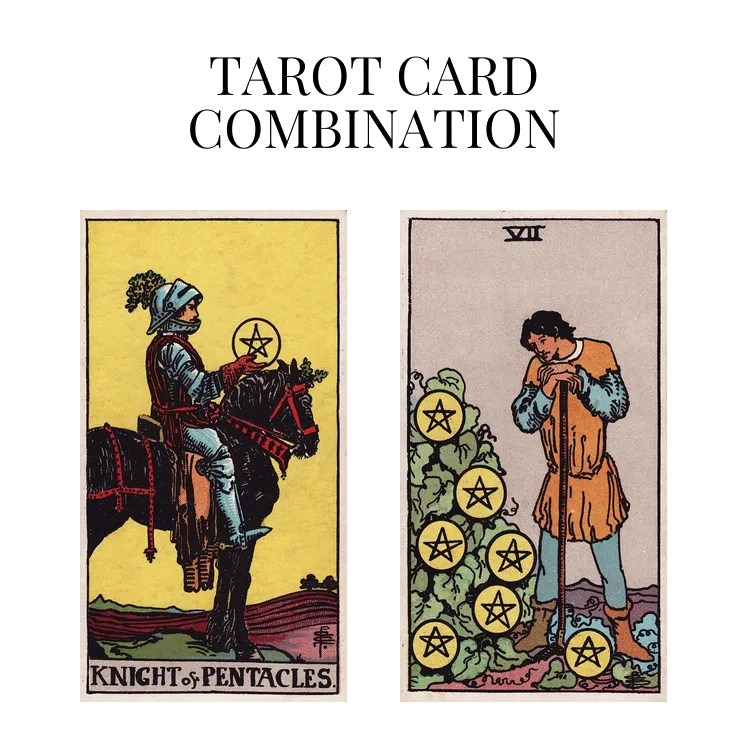knight of pentacles and seven of pentacles tarot cards combination meaning