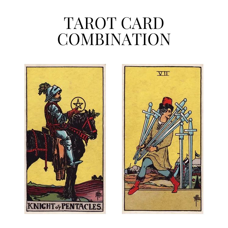 knight of pentacles and seven of swords tarot cards combination meaning