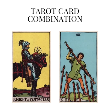 knight of pentacles and seven of wands tarot cards combination meaning