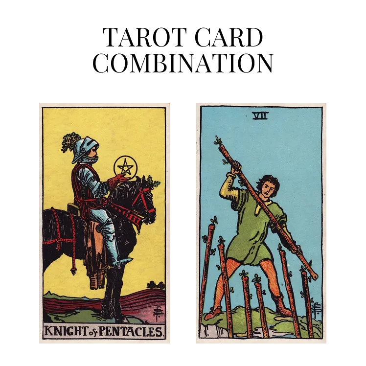 knight of pentacles and seven of wands tarot cards combination meaning