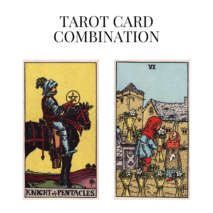 knight of pentacles and six of cups tarot cards combination meaning