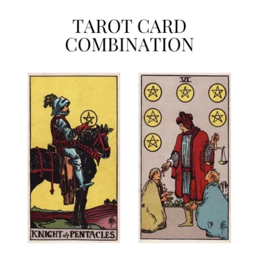 knight of pentacles and six of pentacles tarot cards combination meaning