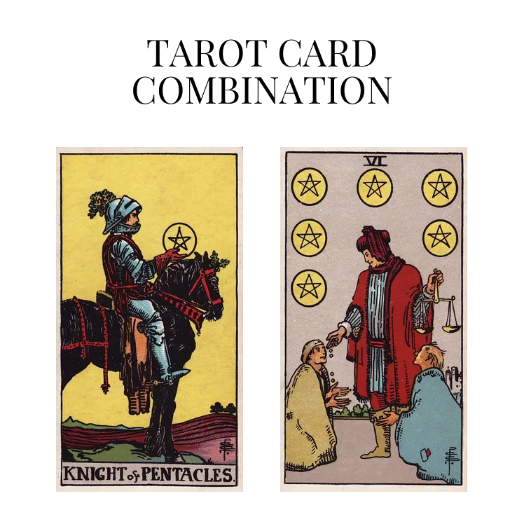 knight of pentacles and six of pentacles tarot cards combination meaning