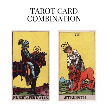 knight of pentacles and strength tarot cards combination meaning