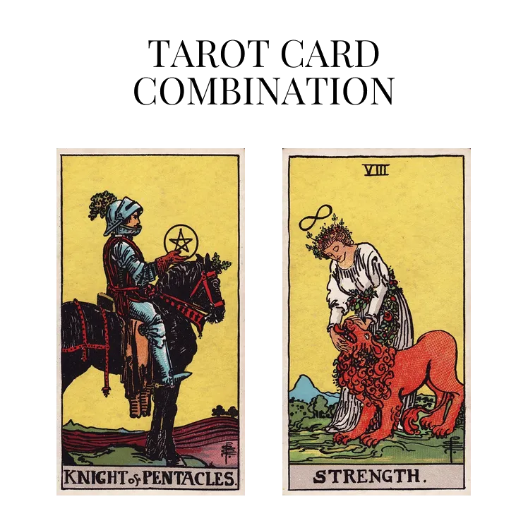 knight of pentacles and strength tarot cards combination meaning