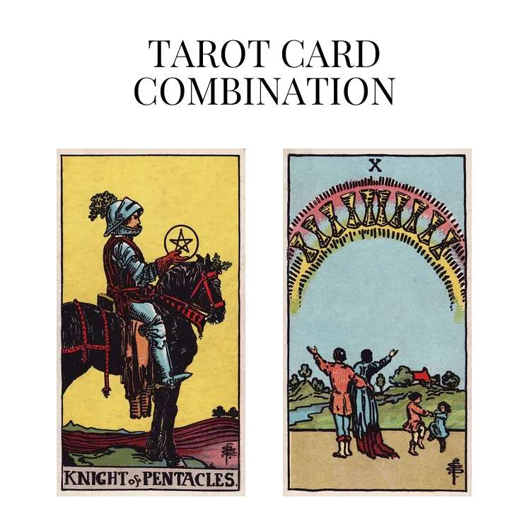 knight of pentacles and ten of cups tarot cards combination meaning
