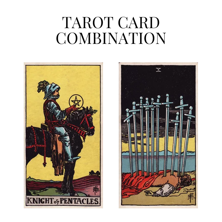 knight of pentacles and ten of swords tarot cards combination meaning