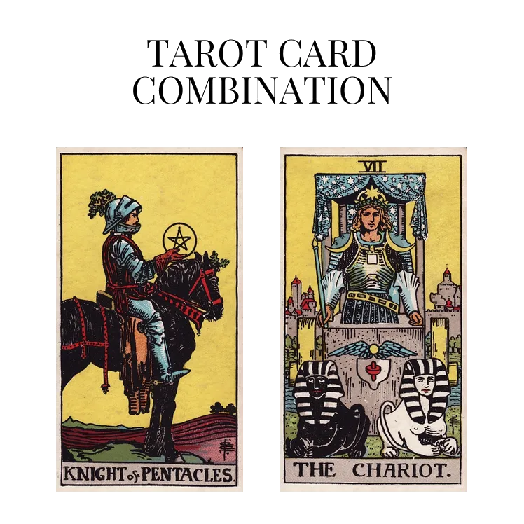knight of pentacles and the chariot tarot cards combination meaning