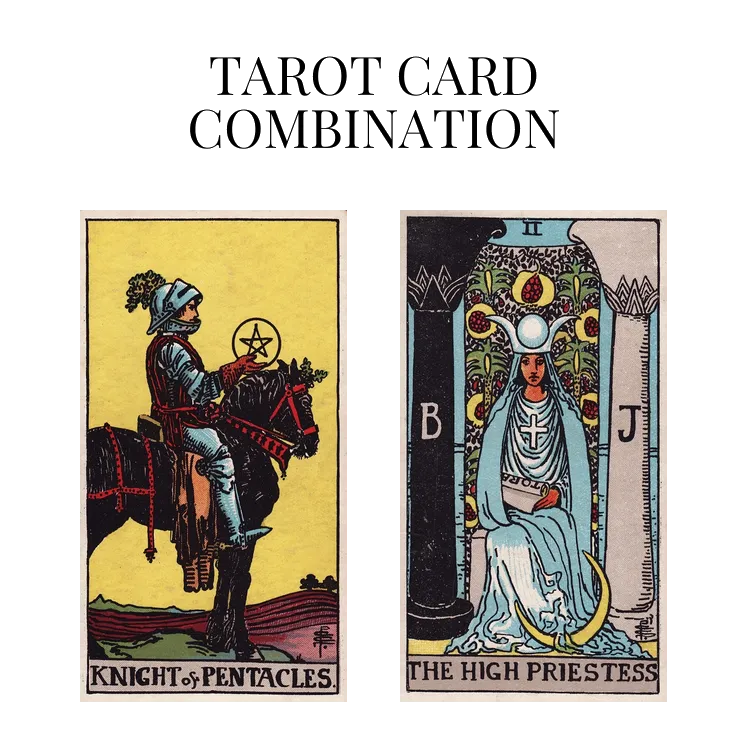 knight of pentacles and the high priestess tarot cards combination meaning