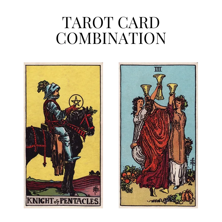 knight of pentacles and three of cups tarot cards combination meaning