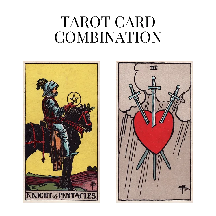 knight of pentacles and three of swords tarot cards combination meaning