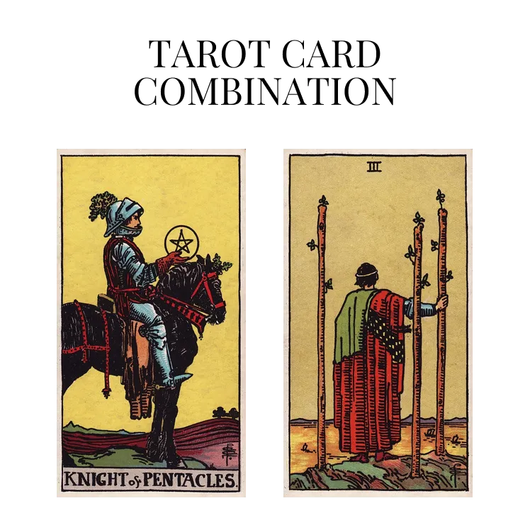 knight of pentacles and three of wands tarot cards combination meaning