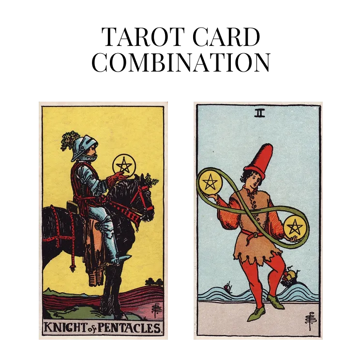 knight of pentacles and two of pentacles tarot cards combination meaning