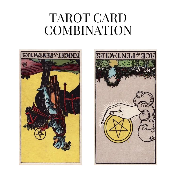 knight of pentacles reversed and ace of pentacles reversed tarot cards combination meaning