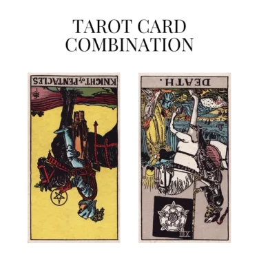 knight of pentacles reversed and death reversed tarot cards combination meaning