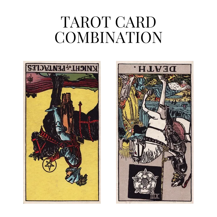 knight of pentacles reversed and death reversed tarot cards combination meaning