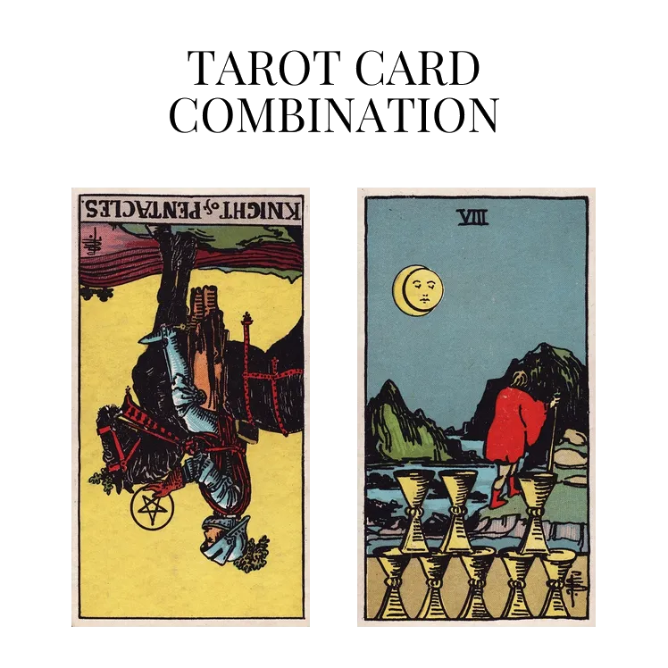 knight of pentacles reversed and eight of cups tarot cards combination meaning