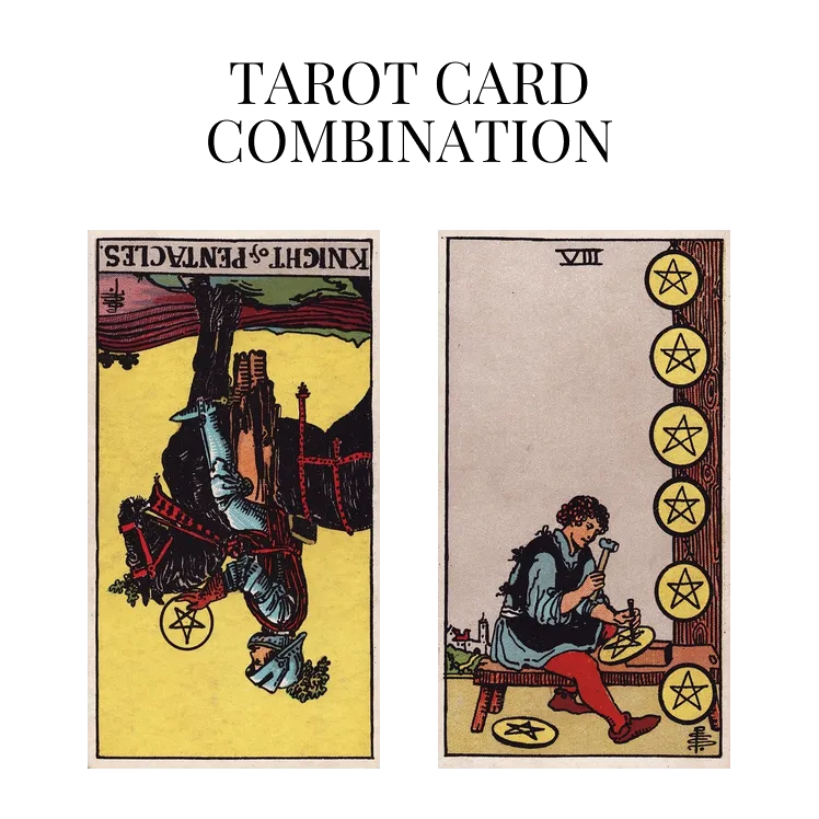 knight of pentacles reversed and eight of pentacles tarot cards combination meaning