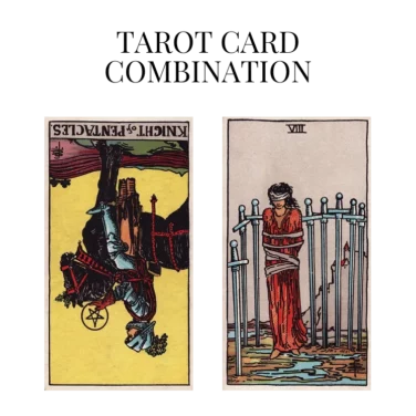 knight of pentacles reversed and eight of swords tarot cards combination meaning