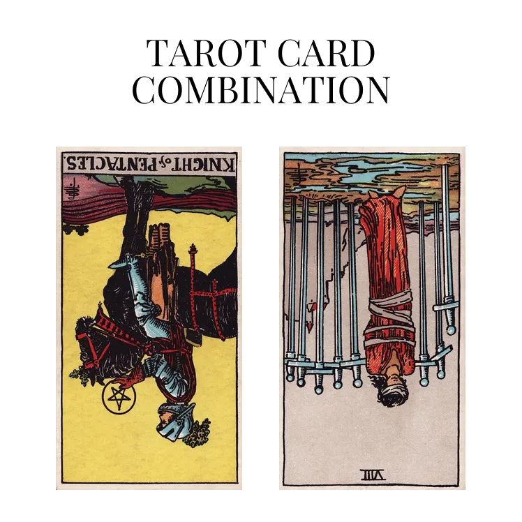 knight of pentacles reversed and eight of swords reversed tarot cards combination meaning