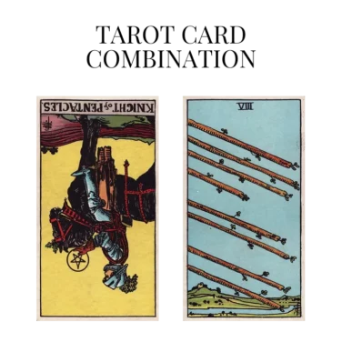 knight of pentacles reversed and eight of wands tarot cards combination meaning