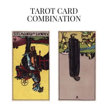 knight of pentacles reversed and five of cups reversed tarot cards combination meaning