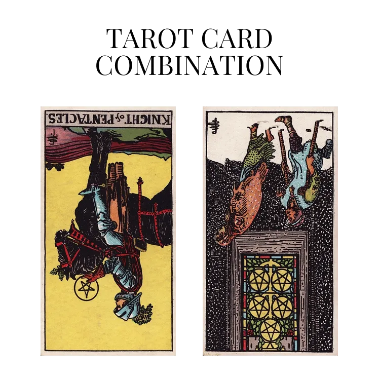 knight of pentacles reversed and five of pentacles reversed tarot cards combination meaning