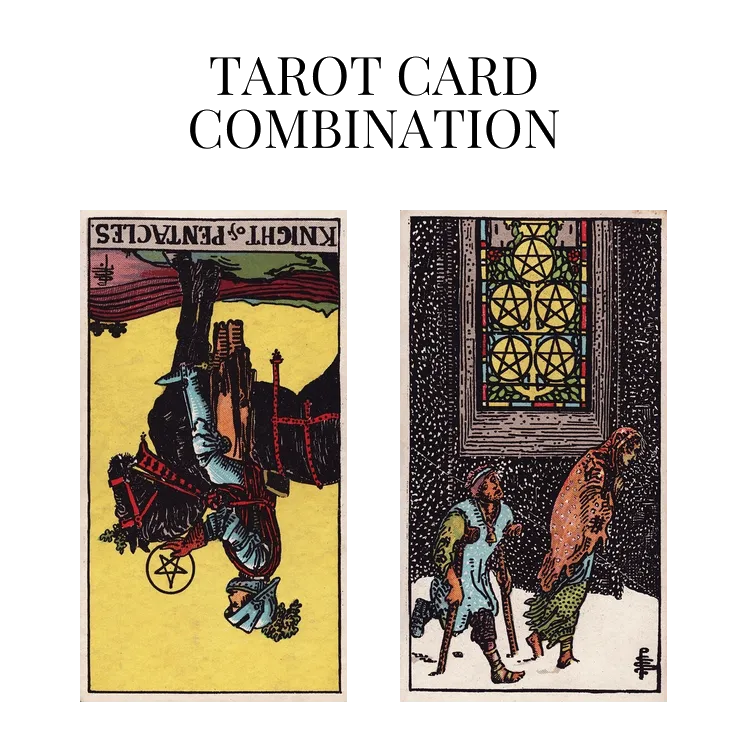 knight of pentacles reversed and five of pentacles tarot cards combination meaning