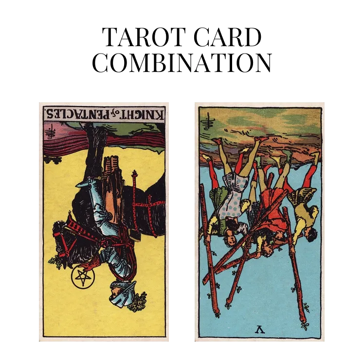 knight of pentacles reversed and five of wands reversed tarot cards combination meaning