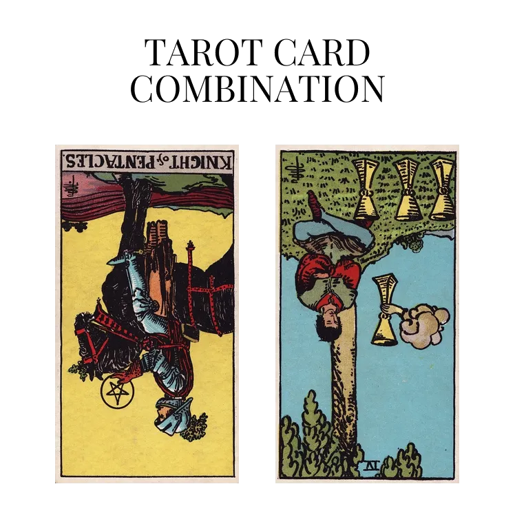 knight of pentacles reversed and four of cups reversed tarot cards combination meaning
