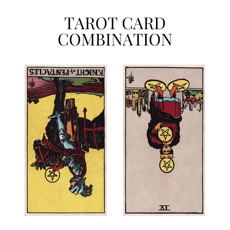 knight of pentacles reversed and four of pentacles reversed tarot cards combination meaning