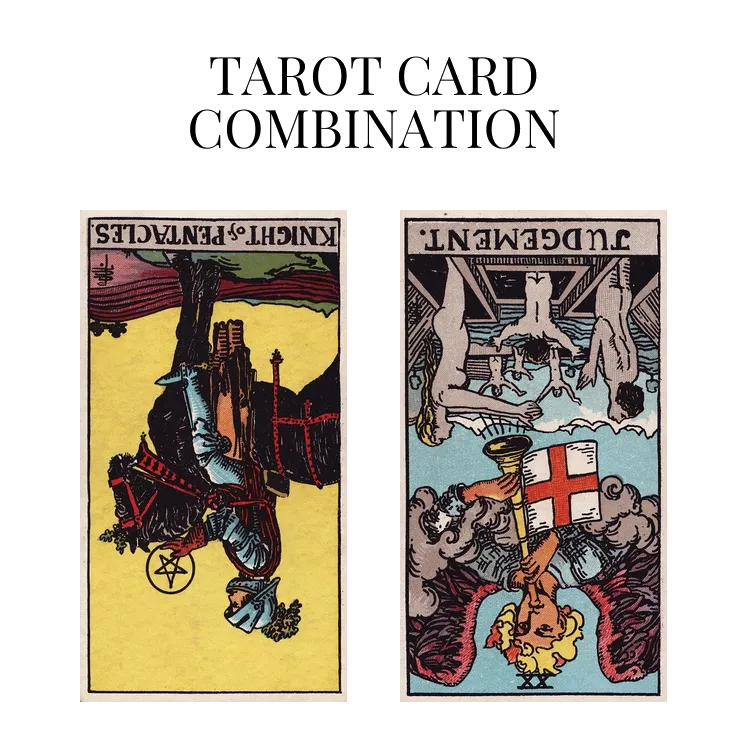 knight of pentacles reversed and judgement reversed tarot cards combination meaning