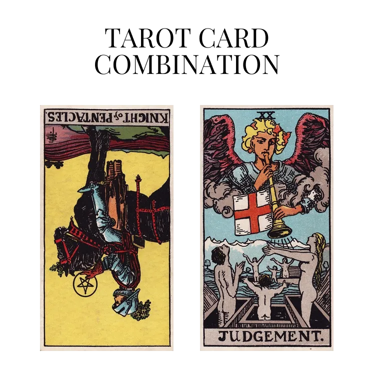 knight of pentacles reversed and judgement tarot cards combination meaning