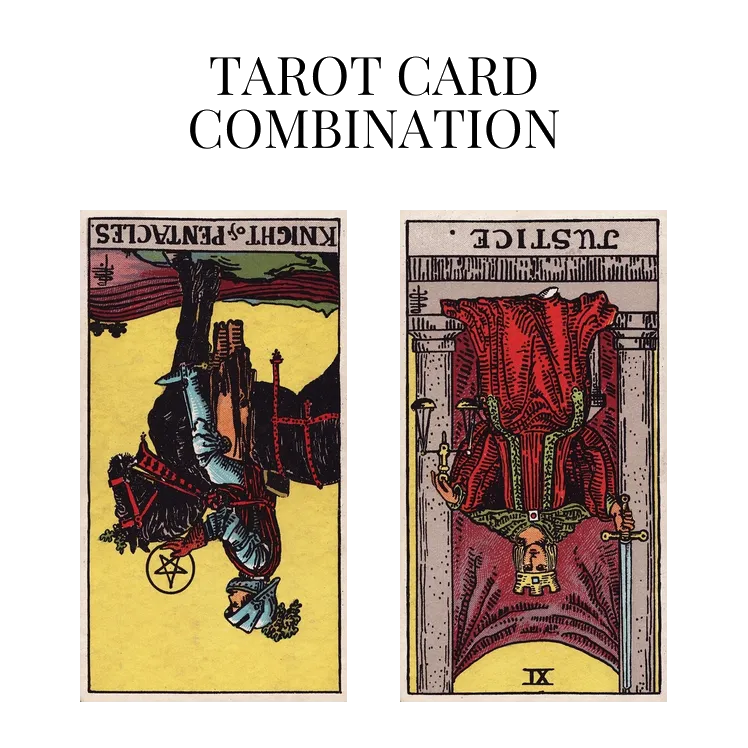 knight of pentacles reversed and justice reversed tarot cards combination meaning