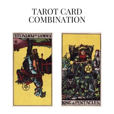 knight of pentacles reversed and king of pentacles tarot cards combination meaning