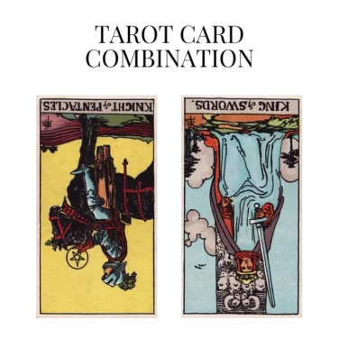 knight of pentacles reversed and king of swords reversed tarot cards combination meaning
